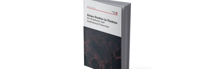 Asian Studies in Türkiye: An Academic and Institutional Overview
